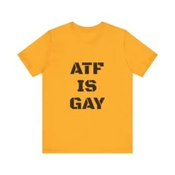 AD/ Unisex ATF Is Gay T-Shirt -Tactical Equipment 18252247567991530378 2048