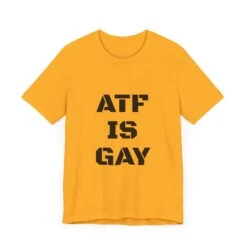 AD/ Unisex ATF Is Gay T-Shirt -Tactical Equipment 3495885267171927357 2048