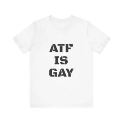 AD/ Unisex ATF Is Gay T-Shirt -Tactical Equipment 5108805877384147518 2048