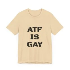 AD/ Unisex ATF Is Gay T-Shirt -Tactical Equipment 5505904229423650242 2048